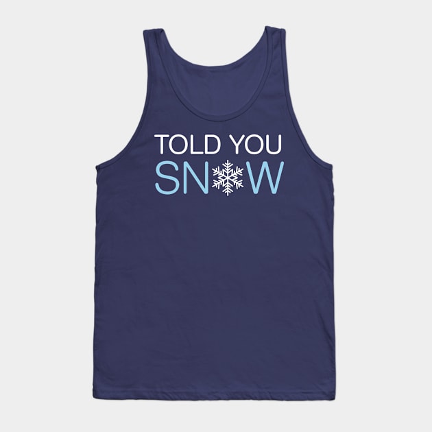 Told You Snow Tank Top by oddmatter